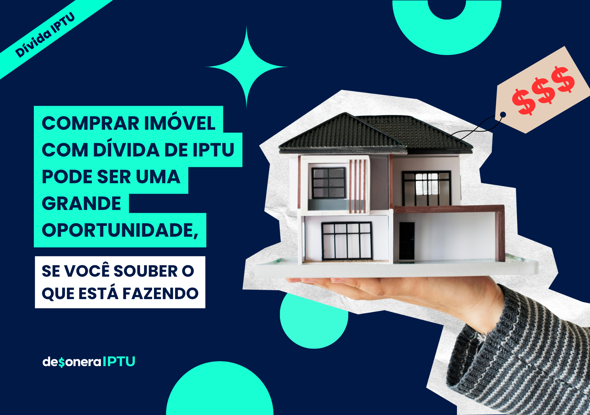 Uma mão segurando uma casa com uma etiqueta com três cifrões e um titulo que diz: Comprar imóvel com dívida de IPTU pode ser uma grande oportunidade, se você souber analisar corretamente