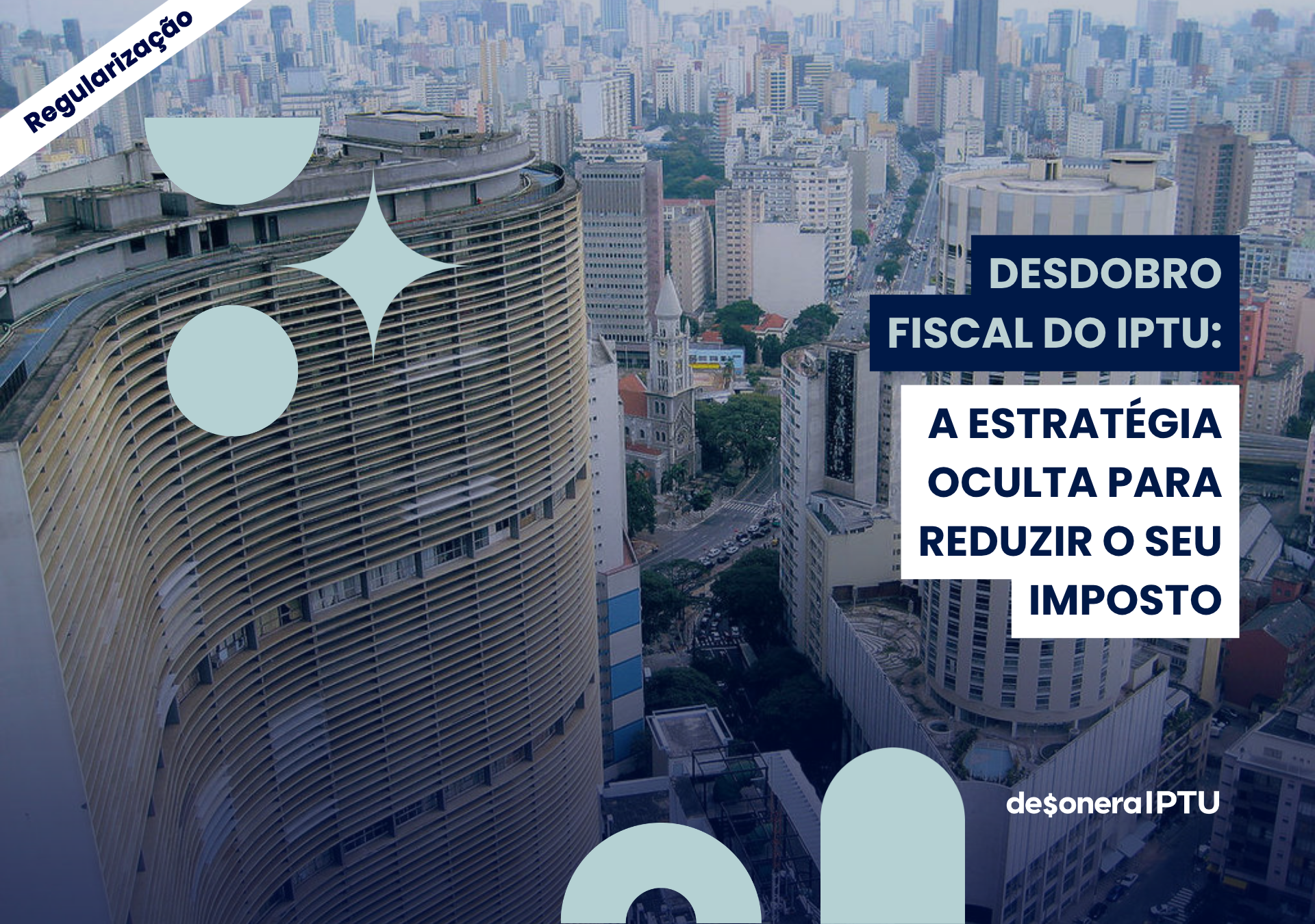 Imagem aérea de São Paulo com o título: Desdobro Fiscal do IPTU: A Estratégia Oculta para Reduzir o Seu Imposto
